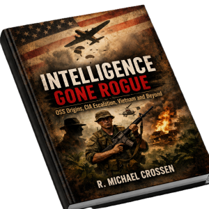 Intelligence Gone Rogue: OSS Origins, CIA Escalation, Vietnam and Beyond